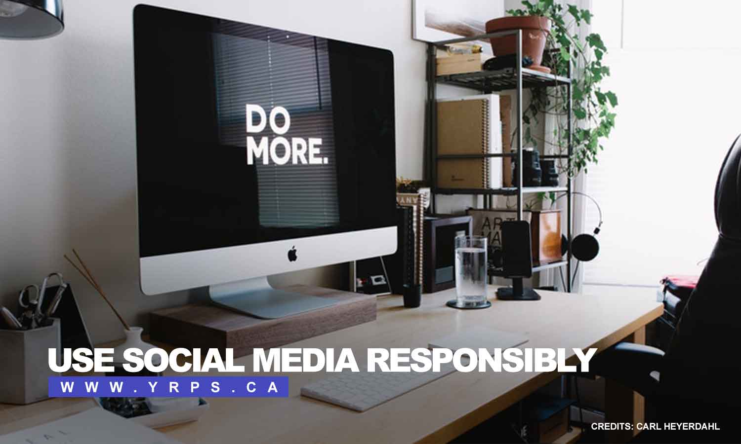 Use social media responsibly